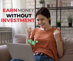 Is there any possible way to earn money without investment?